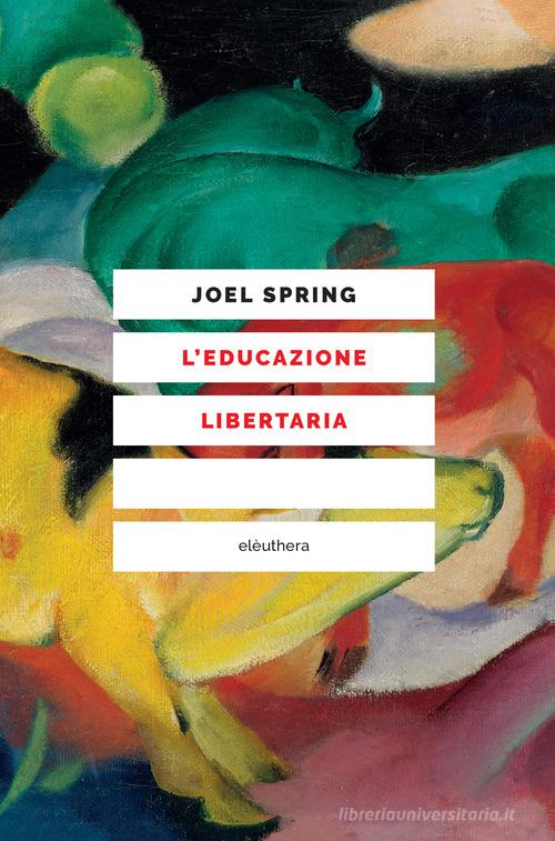 L' educazione libertaria di Joel Spring edito da Elèuthera