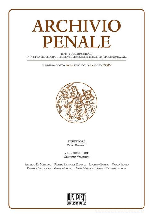 Archivio penale. Rivista quadrimestrale di diritto, procedura e legislazione penale, speciale, europea e comparata (2022) vol. 2 edito da IUS Pisa University Press