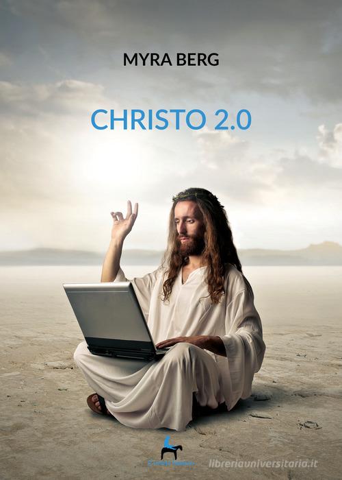 Christo 2.0 di Myra Berg edito da Il Seme Bianco