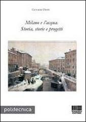 Milano e l'acqua. Storia, storie e progetti di Giovanni Denti edito da Maggioli Editore