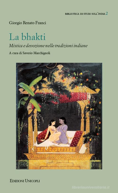 La bhakti. Mistica e devozione nelle tradizioni indiane di Giorgio Renato Franci edito da Unicopli