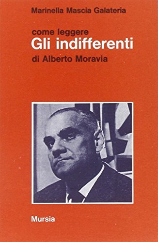 Come leggere «Gli indifferenti» di Alberto Moravia di Marinella Mascia Galateria edito da Ugo Mursia Editore