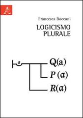 Logicismo plurale di Francesca Boccuni edito da Aracne