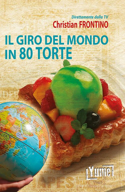 Il giro del mondo in 80 torte di Christian Frontino edito da Yume