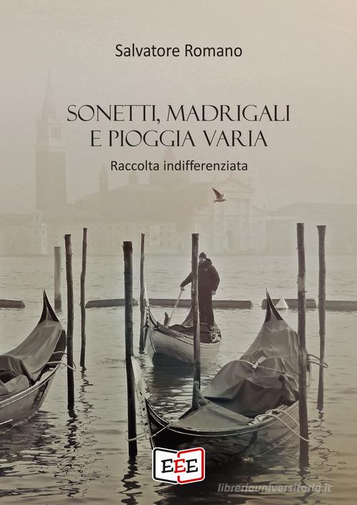 Sonetti, madrigali e pioggia varia di Salvatore Romano edito da EEE - Edizioni Tripla E