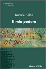 Il mio podere di Daniele Furlan edito da Gruppo Albatros Il Filo