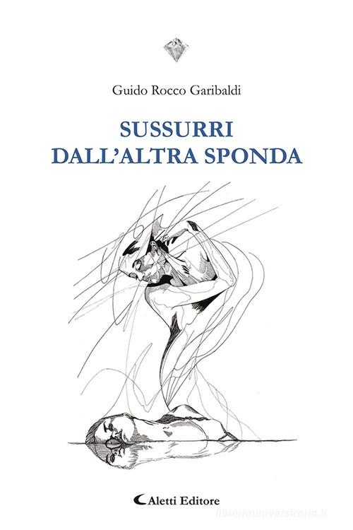 Sussurri dall'altra sponda di Guido Rocco Garibaldi edito da Aletti
