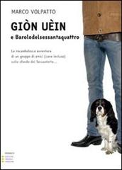 Giòn Uèin e barolodelsessantaquattro. La rocambolesca avventura di un gruppo di amici (cane incluso) sullo sfondo del Sessantotto di Marco Volpatto edito da Edizioni Angolo Manzoni