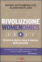 Rivoluzione womenomics. Perché le donne sono il motore dell'economia di Avivah Wittenberg-Cox, Alison Maitland edito da Il Sole 24 Ore