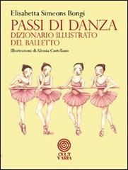 Passi di danza. Dizionario illustrato del balletto di Elisabetta Simeons Bongi edito da Cult Editore