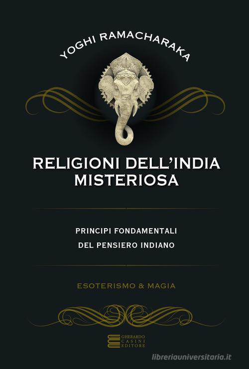 Religioni dell'India misteriosa. Principi fondamentali del pensiero indiano di Ramacharaka edito da Gherardo Casini Editore