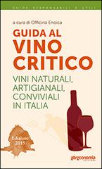 Guida al vino critico. Vini naturali, artigianali, conviviali in Italia 2015 edito da Altreconomia
