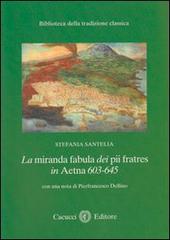 La miranda fabula dei pii fratres in Aetna 603-645 di Stefania Santelia edito da Cacucci