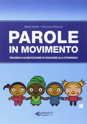 Parole in movimento. Percorso di alfabetizzazione e educazione alla cittadinanza di Maria Marelli, Francesca Rodondi edito da Sestante