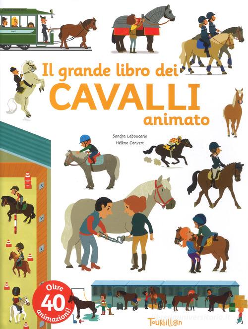Il grande libro dei cavalli animato. Ediz. a colori di Sandra Laboucarie edito da Tourbillon (Cornaredo)