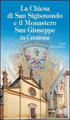 La chiesa di San Sigismondo e Monastero San Giuseppe in Cremona di Anna Maccabelli edito da Velar