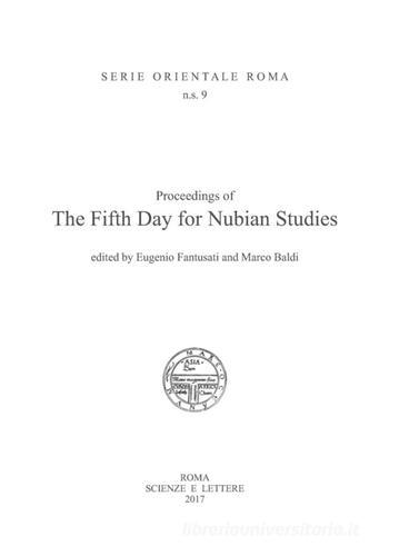 Proceedings of the Fifth Day for Nubian Studies. Ediz. italiana e inglese di Eugenio Fantusati, Marco Baldi edito da Scienze e Lettere