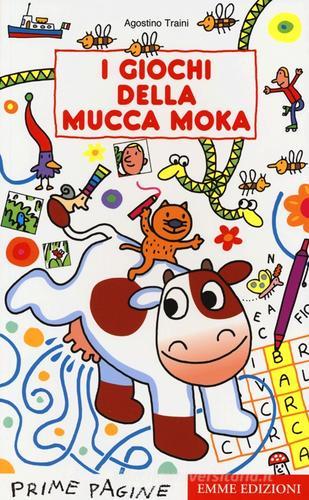 I giochi della mucca Moka di Agostino Traini edito da Emme Edizioni
