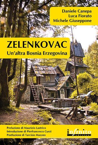 Zelenkovac. Un'altra Bosnia Erzegovina. Con DVD di Daniele Canepa, Luca Fiorato, Michele Giuseppone edito da Infinito Edizioni