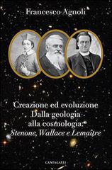Creazione ed evoluzione: dalla geologia alla cosmologia. Stenoné, Wallace e Lemaître di Francesco Agnoli edito da Cantagalli
