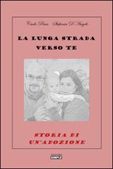 La lunga strada verso te. Storia di un'adozione di Carlo Piras, Stefania D'Angelo edito da Simple