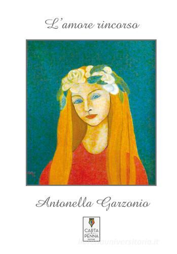 L'amore rincorso di Antonella Garzonio edito da Carta e Penna