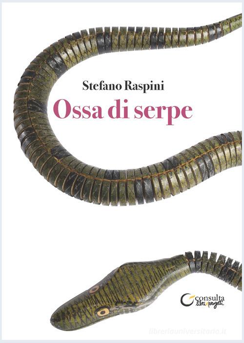 Ossa di serpe di Stefano Raspini edito da Consulta Librieprogetti