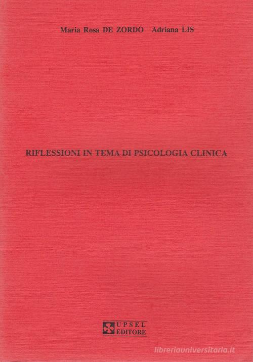 Riflessioni in tema di psicologia clinica di M. Rosa De Zordo, Adriana Lis edito da UPSEL Domeneghini