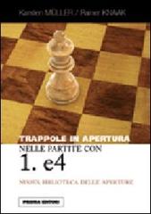 Trappole in apertura nelle partite con 1. e4 di Karsten Müller, Rainer Knaak edito da Prisma