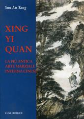 Xing Yi Quan. La più antica sarte marziale interna cinese di Lutang Sun edito da Luni