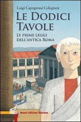 Le dodici tavole. Le prime leggi dell'Antica Roma di Luigi Capogrossi Colognesi edito da Nuove Edizioni Romane
