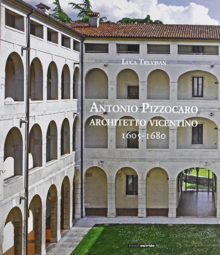 Antonio Pizzocaro. Architetto vicentino 1605-1680 di Luca Trevisan edito da Osiride