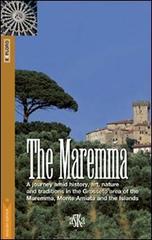The Maremma. A journey amid history, art, nature and traditions in the Grosseto area of the Maremma, Monte Amiata and the Islands edito da Aska Edizioni
