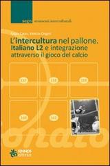 L' intercultura nel pallone. Italiano L2 e integrazione attraverso il gioco del calcio di Fabio Caon, Vinicio Ongini edito da Sinnos