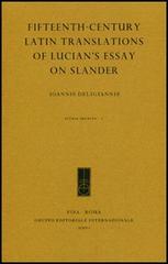 Fifteenth-century Latin translations of Lucian's essay on slander di Ioannis Deligiannis edito da Gruppo Editoriale Int.
