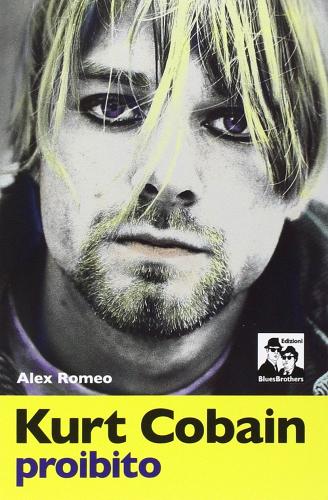 Kurt Cobain proibito di Alex Romeo edito da Blues Brothers