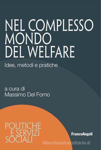 Nel complesso mondo del welfare. Idee, metodi e pratiche edito da Franco Angeli