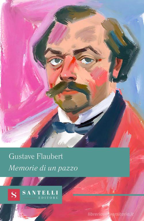 Libro Memorie di un pazzo di Gustave Flaubert di Santelli