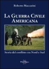 La guerra civile americana. Storia del conflitto tra Nord e Sud di Roberto Maccarini edito da Il Portolano