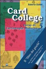 Card college. Corso di cartomagia moderna vol.5 di Roberto Giobbi edito da Florence Art Edizioni