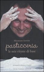 Pasticceria le mie ricette di base di Maurizio Santin, Giulia Mancini edito da Guido Tommasi Editore-Datanova