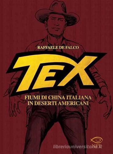 Tex. Fiumi di china italiana in deserti americani di Raffaele De Falco edito da Edizioni NPE