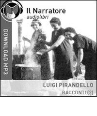 Racconti. Audiolibro. Formato digitale download MP3 vol.2 di Luigi  Pirandello - 9788897301219 in Narrativa classica