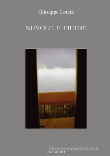 Nuvole e pietre di Giuseppe Loteta edito da Pungitopo
