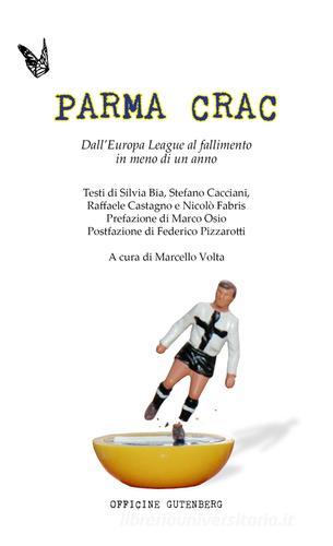 Parma Crac. Dall'Europa league al fallimento in meno di un anno edito da Officine Gutenberg