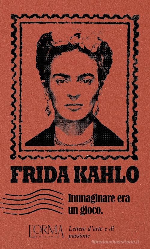 Immaginare era un gioco di Frida Kahlo edito da L'orma