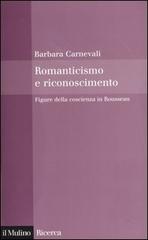 Romanticismo e riconoscimento. Figure della coscienza in Rousseau di Barbara Carnevali edito da Il Mulino