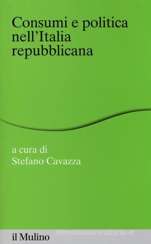 Consumi e politica nell'Italia repubblicana edito da Il Mulino