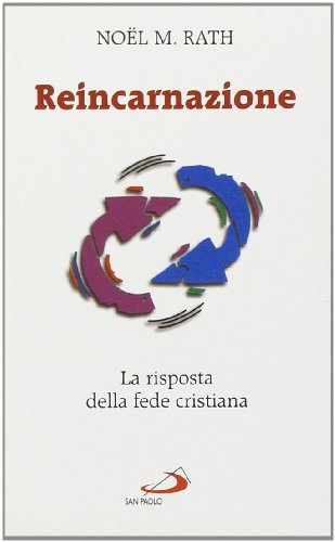 Reincarnazione. La risposta della fede cristiana di Rath Noel M. edito da San Paolo Edizioni