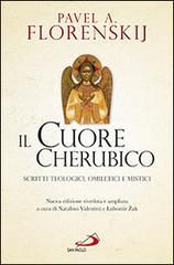 Il cuore cherubico. Scritti teologici, omiletici e mistici di Pavel Aleksandrovic Florenskij edito da San Paolo Edizioni